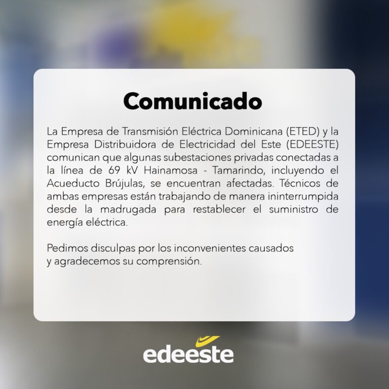 Comunicado de la Empresa de Transmisión Eléctrica Dominicana (ETED) y la Empresa Distribuidora de Electricidad del Este (EDEESTE).